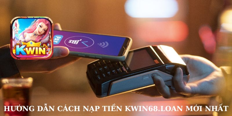 nạp tiền kwin68