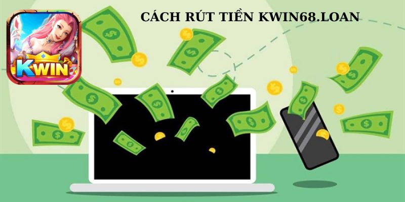 hướng dẫn cách rút tiền kwin68 mới nhấ cho anh em